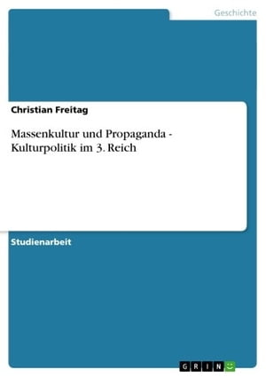 Massenkultur und Propaganda - Kulturpolitik im 3. Reich