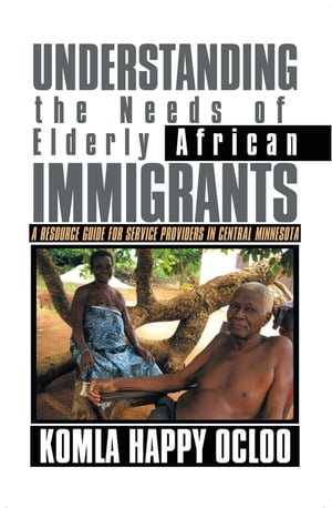Understanding the Needs of Elderly African Immigrants A Resource Guide for Service Providers in Central Minnesota