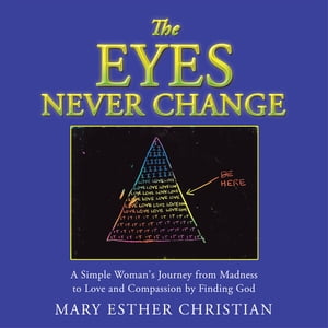ŷKoboŻҽҥȥ㤨The Eyes Never Change A Simple Woman's Journey from Madness to Love and Compassion by Finding GodŻҽҡ[ Mary Esther Christian ]פβǤʤ468ߤˤʤޤ