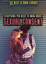 Everything You Need to Know About Sexual Consent【電子書籍】 Carla Mooney