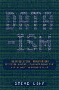 Data-ism The Revolution Transforming Decision Making, Consumer Behavior, and Almost Everything Else