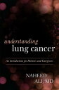 Understanding Lung Cancer An Introduction for Patients and Caregivers【電子書籍】[ Nah...