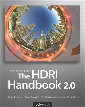 The HDRI Handbook 2.0 High Dynamic Range Imaging for Photographers and CG ArtistsŻҽҡ[ Christian Bloch ]