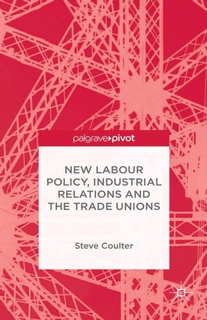 New Labour Policy, Industrial Relations and the Trade Unions