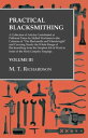 Practical Blacksmithing - A Collection of Articles Contributed at Different Times by Skilled Workmen to the Columns of "The Blacksmith and Wheelwright" Covering Nearly the Whole Range of Blacksmithing from the Simplest Job of Work to Som