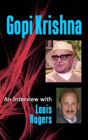 Gopi Krishna: An Interview With Louis Rogers