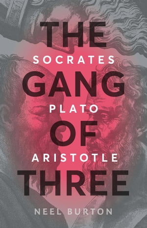 The Gang of Three: Socrates, Plato, Aristotle