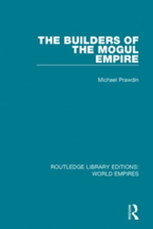 The Builders of the Mogul Empire【電子書籍】[ Michael Prawdin ]