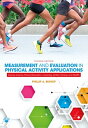 Measurement and Evaluation in Physical Activity Applications Exercise Science, Physical Education, Coaching, Athletic Training, and Health【電子書籍】 Phillip Bishop