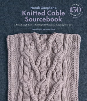 Norah Gaughan's Knitted Cable Sourcebook