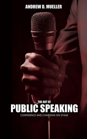 ŷKoboŻҽҥȥ㤨The Art of Public Speaking - Confidence And Charisma On StageŻҽҡ[ Andrew D. Mueller ]פβǤʤ146ߤˤʤޤ