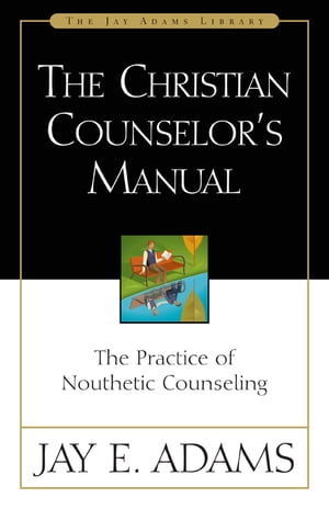 ŷKoboŻҽҥȥ㤨The Christian Counselor's Manual The Practice of Nouthetic CounselingŻҽҡ[ Jay E. Adams ]פβǤʤ2,005ߤˤʤޤ