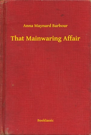 That Mainwaring AffairŻҽҡ[ Anna Maynard Barbour ]
