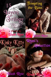 Blush Rose's BDSM Collection: 15 Layers Trilogy, Tempting the Boss, Kinky Kitty Kept, Roni's Abduction【電子書籍】[ Blush Rose ]