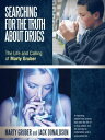 Searching for the Truth About Drugs The Life and Calling of Marty Gruber【電子書籍】[ ...