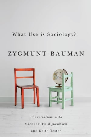 What Use is Sociology Conversations with Michael Hviid Jacobsen and Keith Tester【電子書籍】 Zygmunt Bauman