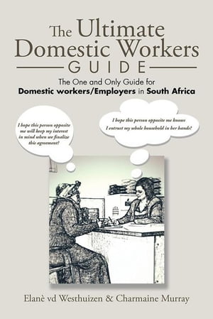 The Ultimate Domestic Workers Guide The One and Only Guide for Domestic Workers/Employers in South Africa