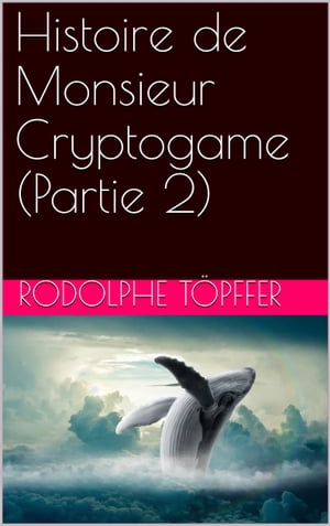 Histoire de Monsieur Cryptogame (Partie 2)Żҽҡ[ Rodolphe T?pffer ]