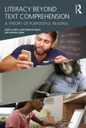 Literacy Beyond Text Comprehension A Theory of Purposeful Reading