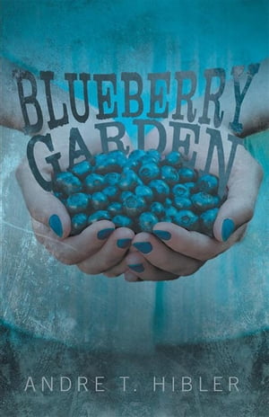 Blueberry GardenŻҽҡ[ Andre T. Hibler ]