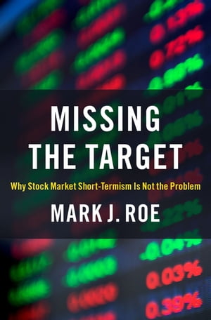 楽天楽天Kobo電子書籍ストアMissing the Target Why Stock-Market Short-Termism Is Not the Problem【電子書籍】[ Mark J. Roe ]