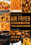 THE COMPLETE AIR FRYER COOKBOOK FOR BEGINNERS 2024