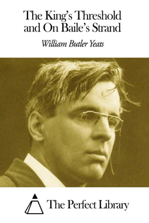 The King's Threshold and On Baile's StrandŻҽҡ[ William Butler Yeats...