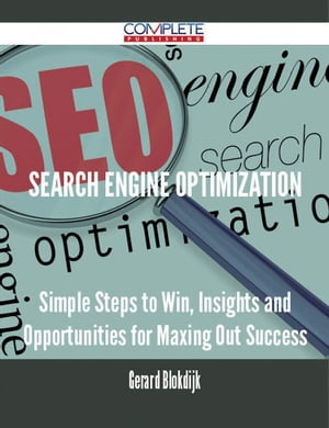 Search Engine Optimization - Simple Steps to Win, Insights and Opportunities for Maxing Out Succ..