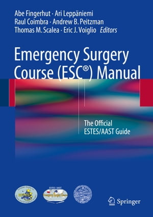 Emergency Surgery Course (ESC?) Manual The Official ESTES/AAST Guide【電子書籍】