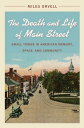 The Death and Life of Main Street Small Towns in American Memory, Space, and Community【電子書籍】[ Miles Orvell ]