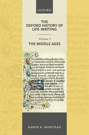 The Oxford History of Life-Writing: Volume 1. The Middle Ages【電子書籍】 Karen A. Winstead