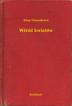 W?r?d kwiat?wŻҽҡ[ Eliza Orzeszkowa ]