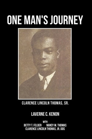 One Man s Journey Clarence Lincoln Thomas Sr.【電子書籍】[ Laverne C. Kenon ]