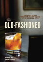 The Old-Fashioned The Story of the World's First Classic Cocktail, with Recipes ...