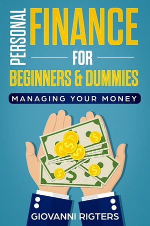 Personal Finance for Beginners & Dummies: Managing Your Money【電子書籍】[ Giovanni Rigters ]