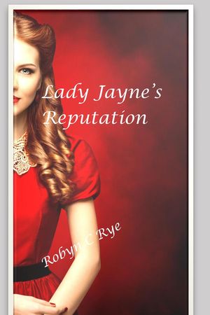 Lady Jayne's ReputationŻҽҡ[ Robyn C Rye ]