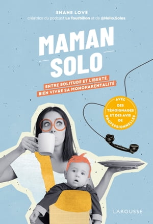 Maman solo Entre solitude et libert?, bien vivre sa monoparentalit?