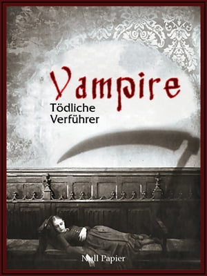 Vampire - T?dliche Verf?hrer Eine Sammlung von Romanen, Geschichten und GedichtenŻҽҡ[ Edgar Allan Poe ]