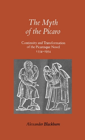 The Myth of the Picaro Continuity and Transformation of the Picaresque Novel, 1554-1954【電子書籍】[ Alexander Blackburn ]