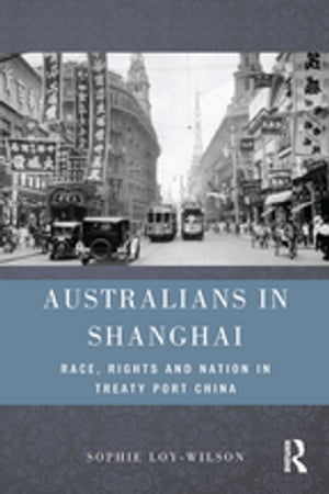 Australians in Shanghai Race, Rights and Nation in Treaty Port China