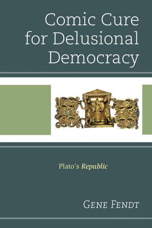 Comic Cure for Delusional Democracy Plato's Republic【電子書籍】[ Gene Fendt ]
