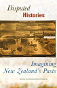 Disputed Histories Imagining New Zealand 039 s Past【電子書籍】 Tony Ballantyne