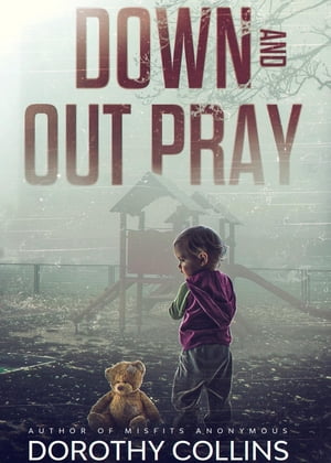 Down and Out Pray【電子書籍】[ Dorothy Collins ]