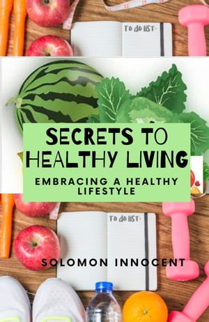 SECRETS TO HEALTHY LIVING