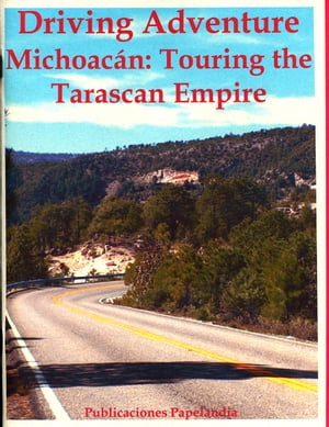 Driving Adventure Michoacan: Touring the Tarascan Empire