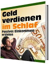 Geld verdienen im Schlaf Passives Einkommen erzielen【電子書籍】 Heinz Feller