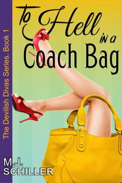 To Hell in a Coach Bag (The Devilish Divas Series, Book 1)Women's Fiction【電子書籍】[ M.J. Schiller ]