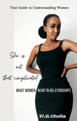 She is Not That Complicated: What Women Want in Relationships