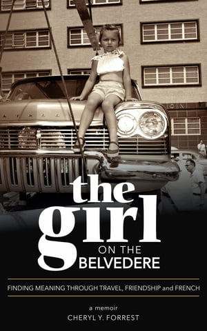 The Girl on the Belvedere: Finding Meaning Through Travel, Friendship, and French A Memoir