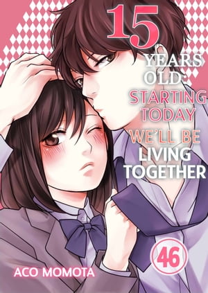 15 Years Old: Starting Today We'll Be Living Together Volume 46Żҽҡ[ Aco Momota ]